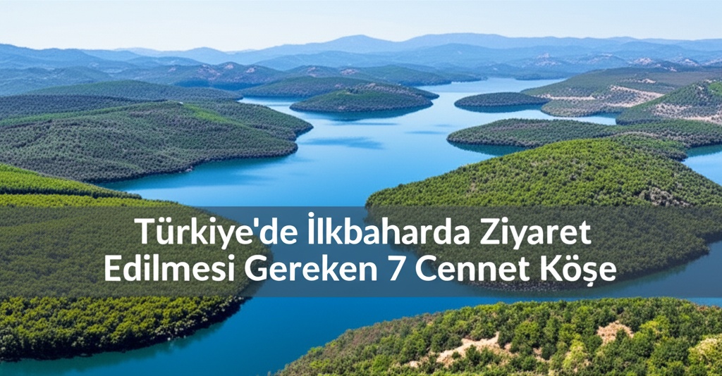 Türkiye’de İlkbaharda Ziyaret Edilmesi Gereken 7 Cennet Köşe